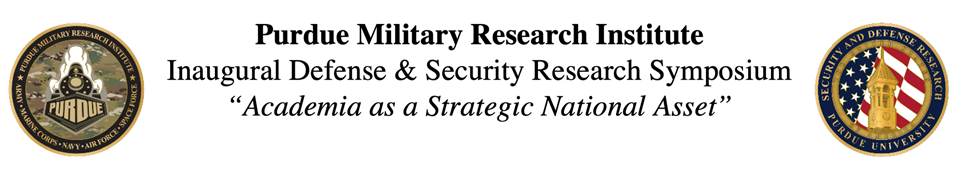 Purdue Military Research Institute: Inaugural Defense & Security Research Symposium “Academia as a Strategic National Asset”