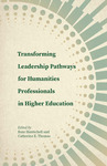 Transforming Leadership Pathways for Humanities Professionals in Higher Education by Roze Hentschell and Catherine E. Thomas