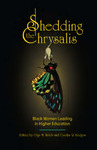 Shedding the Chrysalis: Black Women Leading in Higher Education by Olga M. Welch and Carolyn R. Hodges