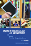 Teaching Information Literacy and Writing Studies: Volume 1, First-Year Composition Courses