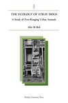 The Ecology of Stray Dogs: A Study of Free-Ranging Urban Animals by Alan M. Beck