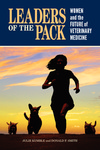 Leaders of the Pack: Women and the Future of Veterinary Medicine