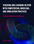 Teaching and Learning in STEM With Computation, Modeling, and Simulation Practices by Alejandra J. Magana