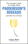 The Complete Guide for People With Parkinson’s Disease and Their Loved Ones by Lianna Marie