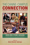 The Canine-Campus Connection: Roles for Dogs in the Lives of College Students by Mary Renck Jalongo