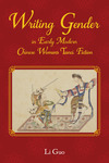 Writing Gender in Early Modern Chinese Women's Tanci Fiction by Li Guo
